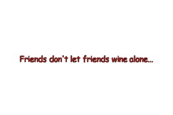 Review: Friends Don't Let Friends Wine Alone Embroidery